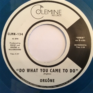 ORGONE - DO WHAT YOU CAME TO DO / RONIN 128011