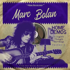 BOLAN, MARC - SLIGHT THIGH BE-BOP (AND OLD GUMBO JILL):HOME DE3 128257