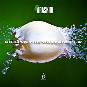 BRASKIRI - KILLING THE MOZZARELLA 129247