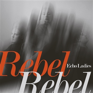 ECHO LADIES - OVERRATED (ROBIN GUTHRIE VERSION) / REBEL REBEL 129611