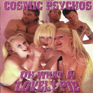 COSMIC PSYCHOS - OH WHAT A LOVELY PIE 130341