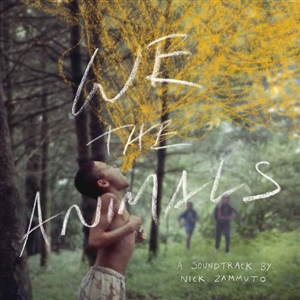 ZAMMUTO, NICK - WE THE ANIMALS: AN ORIGINAL MOTION PICTURE SOUNDTRACK 131216