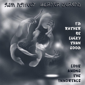 ASHLEY, SAM / DURAND, WERNER - I'D RATHER BE LUCKY THAN GOOD 131648