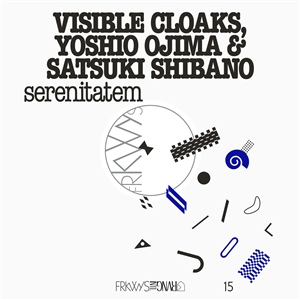 VISIBLE CLOAKS, YOSHIO OJIMA & SATSUKI SHIBANO - FRKWYS VOL. 15: SERENITATEM 132162