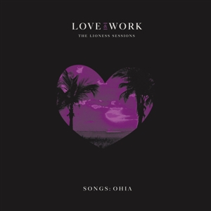 SONGS:OHIA - LOVE & WORK: THE LIONESS SESSIONS 132328