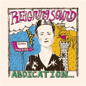 REIGNING SOUND - ABDICATION...FOR YOUR LOVE 132785