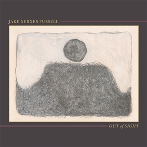 FUSSELL, JAKE XERXES - OUT OF SIGHT 133701