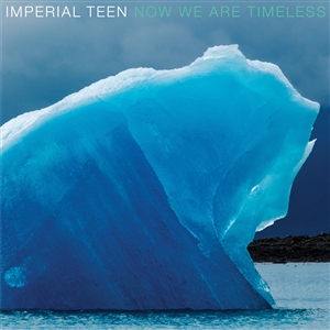 IMPERIAL TEEN - NOW WE ARE TIMELESS 134324