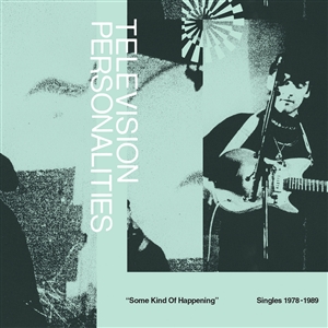 TELEVISION PERSONALITIES - SOME KIND OF HAPPENING: SINGLES 1978-1989 134791