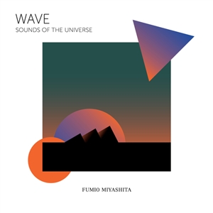 MIYASHITA, FUMIO - WAVE SOUNDS OF THE UNIVERSE 135442