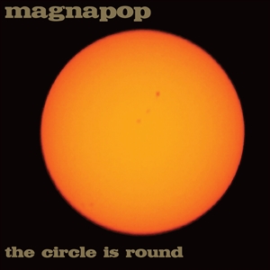 MAGNAPOP - THE CIRCLE IS ROUND 136162