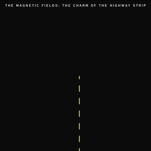 MAGNETIC FIELDS, THE - THE CHARM OF THE HIGHWAY STRIP 137174