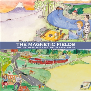 MAGNETIC FIELDS, THE - THE WAYWARD BUS / DISTANT PLASTIC TREES 137176