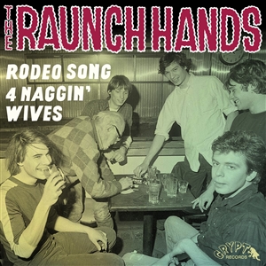 RAUNCH HANDS - RODEO SONG/FOUR NAGGIN' WIVES 137910