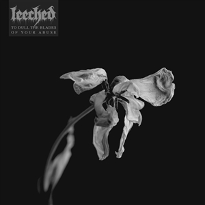 LEECHED - TO DULL THE BLADES OF YOUR ABUSE 138078