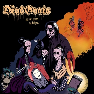 DEAD GOATS, THE - ALL OF THEM WITCHES 138350