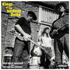 CHILDISH, WILD BILLY & THE CHATHAM SINGERS - KINGS OF THE MEDWAY DELTA 138773