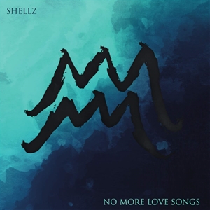 SHELLZ - NO MORE LOVE SONGS 138939