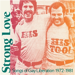 VARIOUS - STRONG LOVE - SONGS OF GAY LIBERATION 1972-1981 138998