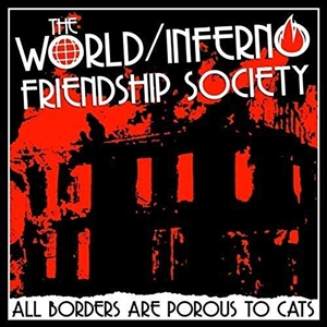 WORLD/INFERNO FRIENDSHIP SOCIETY, THE - ALL BORDERS ARE POROUS TO CATS 139520