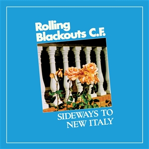 ROLLING BLACKOUTS COASTAL FEVER - SIDEWAYS TO NEW ITALY 140335