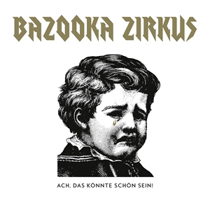 BAZOOKA ZIRKUS - ACH, DAS KÖNNTE SCHÖN SEIN! 140472
