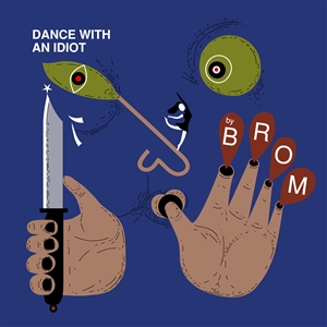 BROM - DANCE WITH AN IDIOT 140554