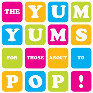 YUM YUMS, THE - FOR THOSE ABOUT TO POP 141307