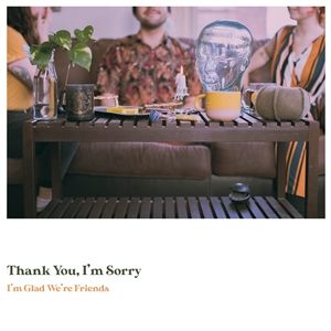 THANK YOU I'M SORRY - I'M GLAD WE'RE FRIENDS 141604