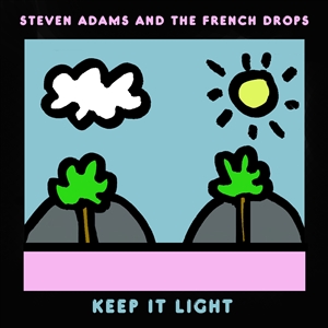 ADAMS, STEVEN & THE FRENCH DROPS - KEEP IT LIGHT 141772