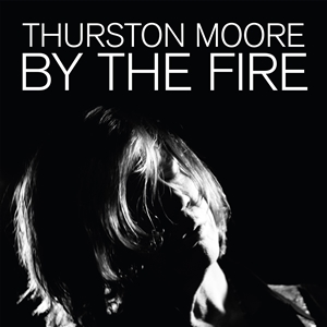 MOORE, THURSTON - BY THE FIRE (CD) 141778