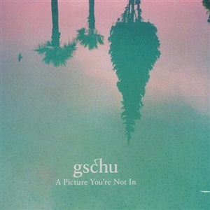 GSCHU - A PICTURE YOU'RE NOT IN 141914