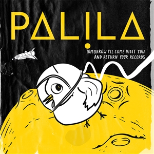PALILA - TOMORROW I'LL COME VISIT YOU AND RETURN YOUR RECORDS 142079