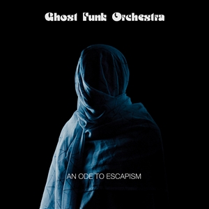GHOST FUNK ORCHESTRA - AN ODE TO ESCAPISM 142921