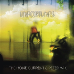 HOME CURRENT, THE & PETER WIX - UNFORTUNES 144322