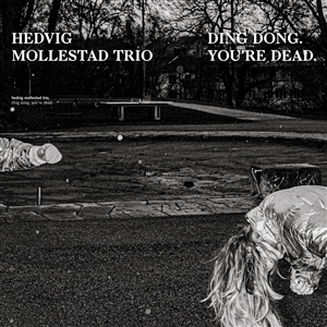 HEDVIG MOLLESTAD TRIO - DING DONG. YOU'RE DEAD 144895