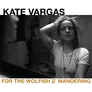 VARGAS, KATE - FOR THE WOLFISH AND WANDERING 144930