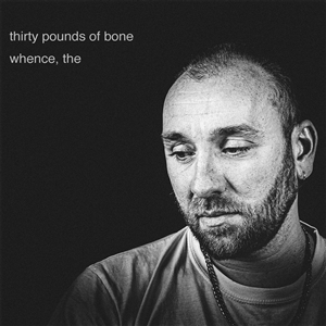THIRTY POUNDS OF BONE - THE WHENCE 145068