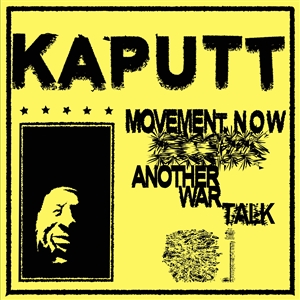 KAPUTT - MOVEMENT NOW / ANOTHER WAR TALK 145354