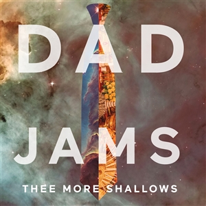 THEE MORE SHALLOWS - DAD JAMS 146069