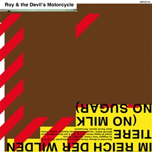 ROY & THE DEVIL'S MOTORCYCLE - IM REICH DER WILDEN TIERE (NO MILK NO SUGAR) 146116