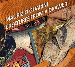 GUARINI, MAURIZIO - CREATURES FROM A DRAWER 147064