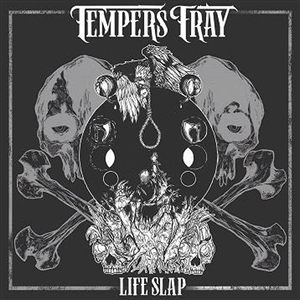 TEMPERS FRAY - LIFE SLAP 147230