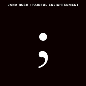 JANA RUSH - PAINFUL ENLIGHTENMENT 147854