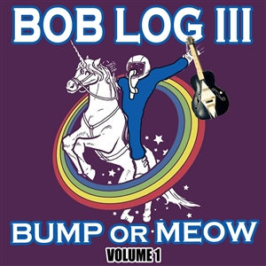 BOB LOG III - BUMP OR MEOW VOLUME 1 147901