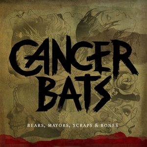 CANCER BATS - BEARS, MAYORS, SCRAPS & BONES 148068