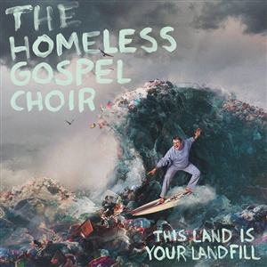 HOMELESS GOSPEL CHOIR, THE - THIS LAND IS YOUR LANDFILL 148077