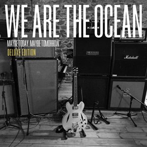 WE ARE THE OCEAN - MAYBE TODAY MAYBE TOMORROW (DELUXE EDITION) 148106