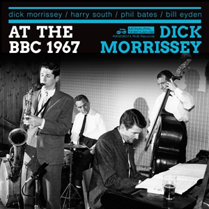 MORRISSEY, DICK (QUARTET) - THERE AND THEN AND SOUNDING GREAT (1967 BBC SESSIONS) 148331