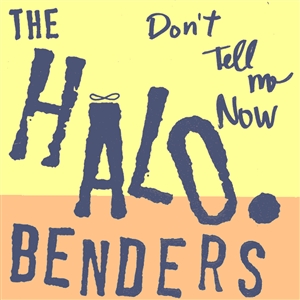 HALO BENDERS - DON'T TELL ME NOW 148522